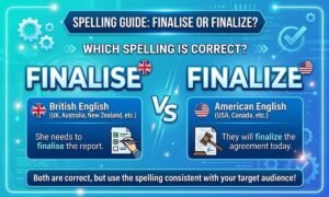 Finalise or Finalize Which Spelling Is Correct